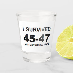 I Survived 45-47 Shot Glass