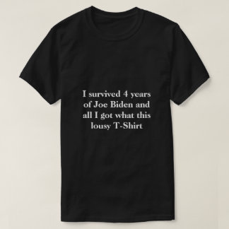 I survived 4 years of Joe Biden  T-Shirt
