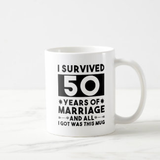 I Survived 50 Years of Marriage and all I Got Was  Coffee Mug