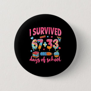 I Survived 67 + 33 Day Of School Funny 6 7 Six Sev 6 Cm Round Badge