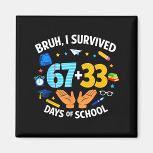 I Survived 67 + 33 Day Of School Funny 6 7 Six Sev Magnet
