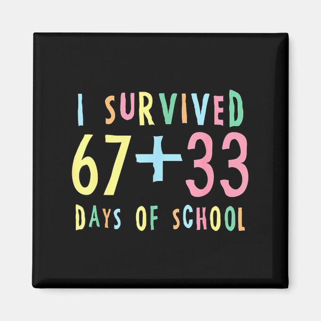 I Survived 67 + 33 Days Of School 100th Day Math T Magnet (Front)