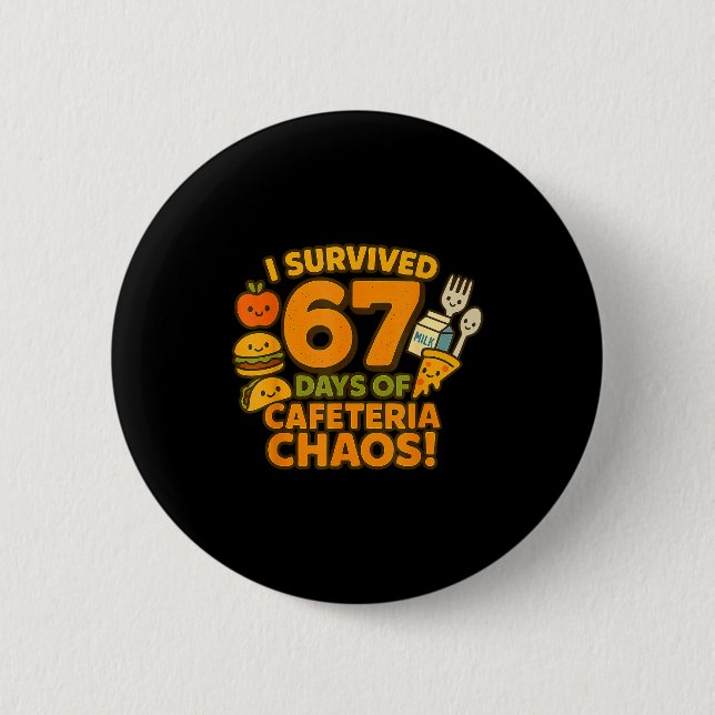 I Survived 67 Days Of Cafeteria Chaos 67 Meme Lunc 6 Cm Round Badge (Front)