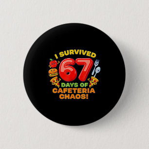 I Survived 67 Days Of Cafeteria Chaos 67 Meme Lunc 6 Cm Round Badge