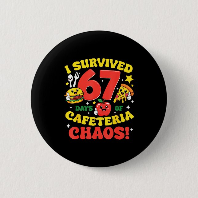 I Survived 67 Days Of Cafeteria Chaos 67 Meme Lunc 6 Cm Round Badge (Front)