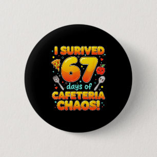 I Survived 67 Days Of Cafeteria Chaos 6 7 Meme Lun Cm Round Badge