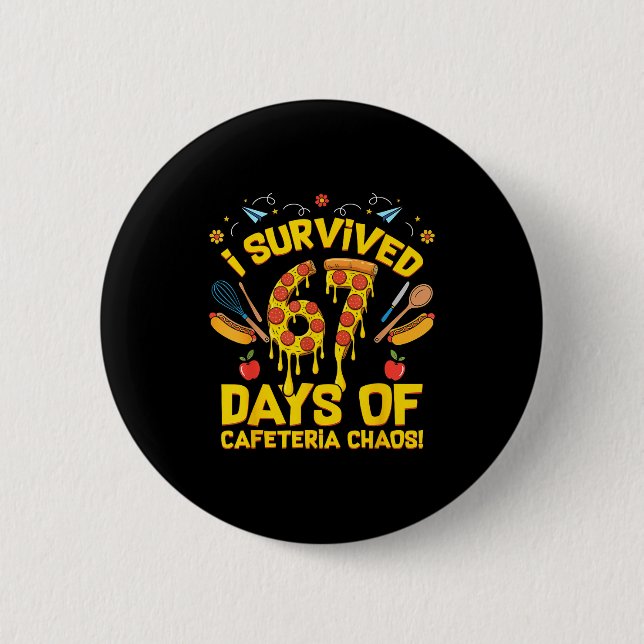 I Survived 67 Days Of Cafeteria Chaos Funny Lunch  6 Cm Round Badge (Front)