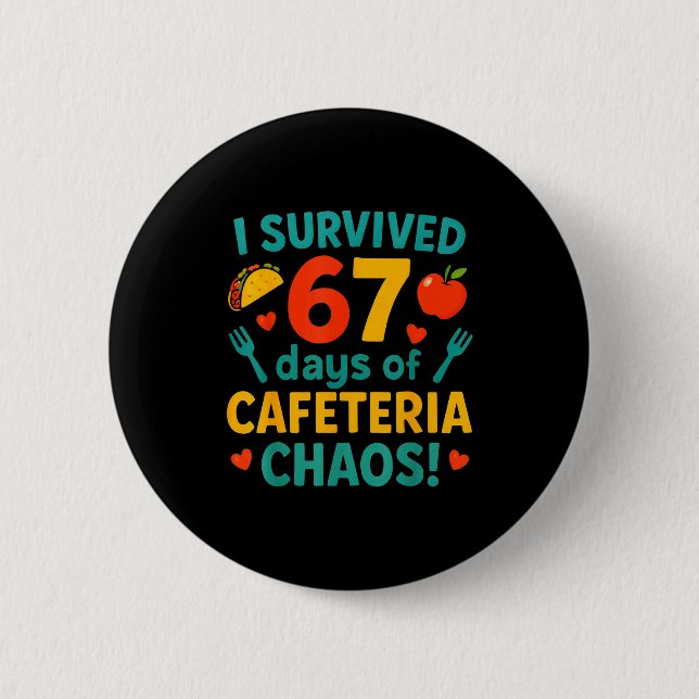 I Survived 67 Days Of Cafeteria Chaos – Funny Scho 6 Cm Round Badge (Front)