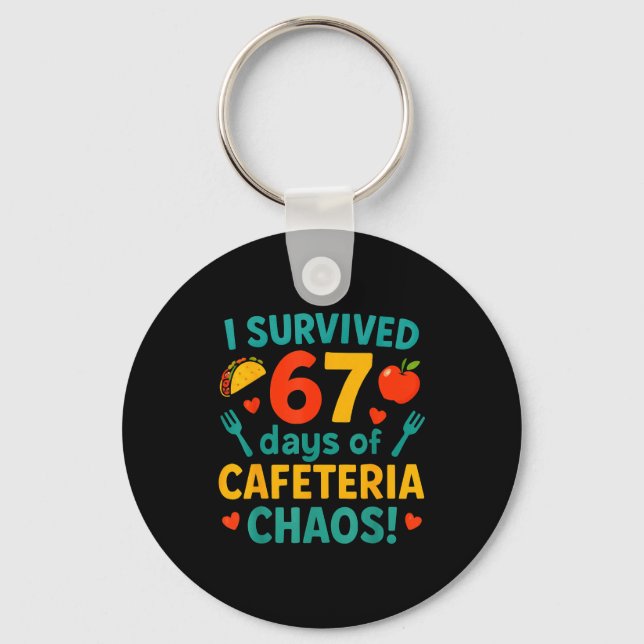 I Survived 67 Days Of Cafeteria Chaos – Funny Scho Key Ring (Front)