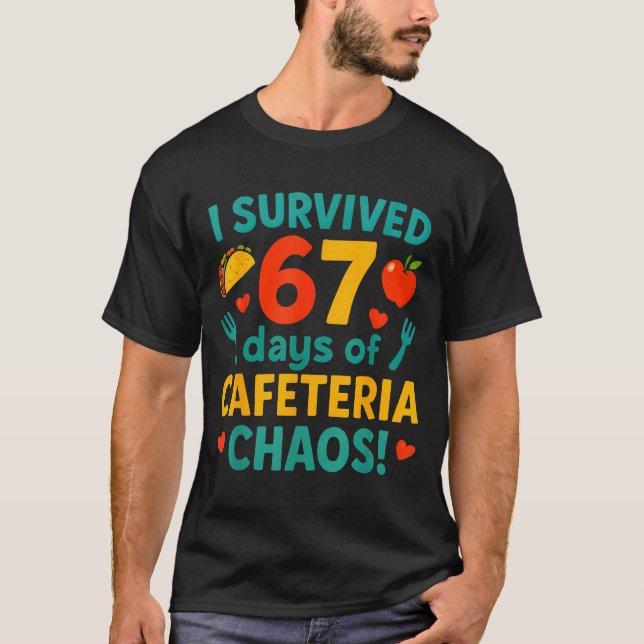 I Survived 67 Days Of Cafeteria Chaos – Funny Scho T-Shirt (Front)