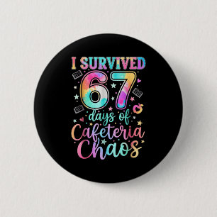 I Survived 67 Days Of Cafeteria Chaos Funny Six Se 6 Cm Round Badge