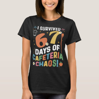 I Survived 67 Days of Cafeteria Chaos Funny T-Shirt