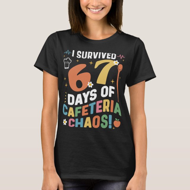 I Survived 67 Days of Cafeteria Chaos Funny T-Shirt (Front)