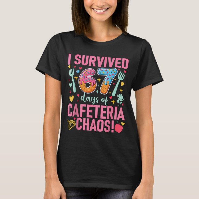 I Survived 67 Days Of Cafeteria Chaos Lunch Lady S T-Shirt (Front)