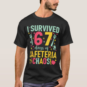 I Survived 67 Days Of Cafeteria Chaos Lunch Lady S T-Shirt