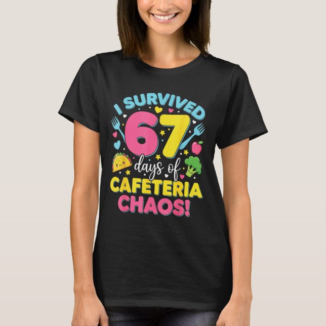 I Survived 67 Days Of Cafeteria Chaos Meme  T-Shirt (Front)