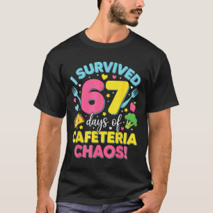 I Survived 67 Days Of Cafeteria Chaos Meme  T-Shirt