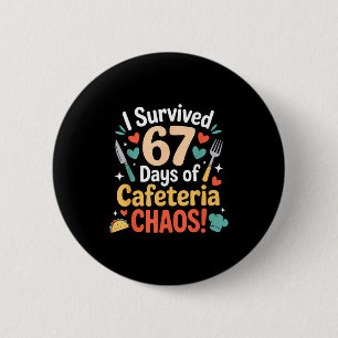 I Survived 67 Days Of Cafeteria Chaos Staff Lunch 6 Cm Round Badge