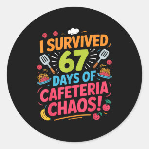 I Survived 67 Days Of Cafeteria Chaos Staff Lunch  Classic Round Sticker