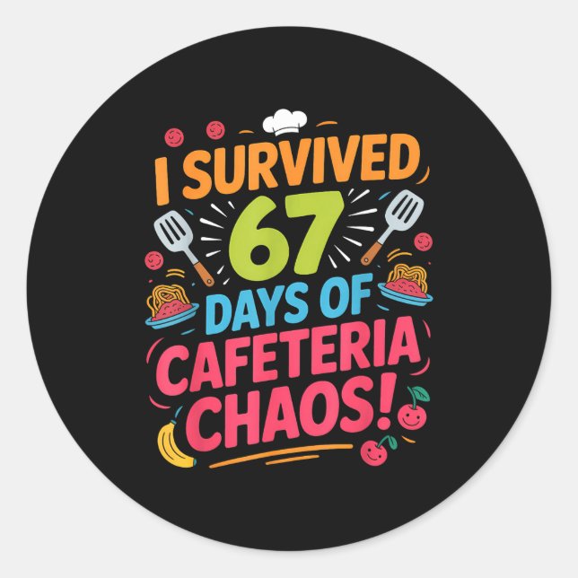 I Survived 67 Days Of Cafeteria Chaos Staff Lunch  Classic Round Sticker (Front)