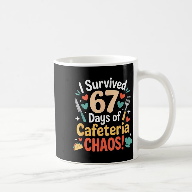 I Survived 67 Days Of Cafeteria Chaos Staff Lunch  Coffee Mug (Right)