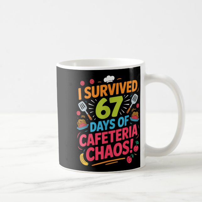 I Survived 67 Days Of Cafeteria Chaos Staff Lunch  Coffee Mug (Right)