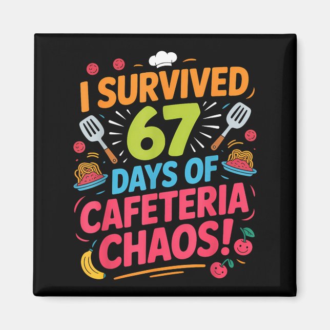 I Survived 67 Days Of Cafeteria Chaos Staff Lunch  Magnet (Front)