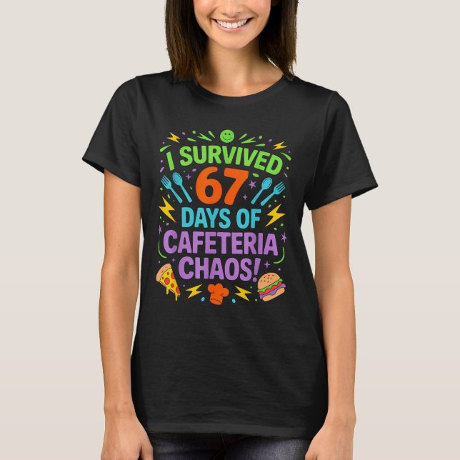 I Survived 67 Days Of Cafeteria Chaos Staff Lunch  T-Shirt (Front)