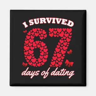 I Survived 67 Days Of Dating 6 7 Meme For Valentin Magnet