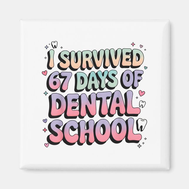 I Survived 67 Days Of Dental School Students Teach Magnet (Front)