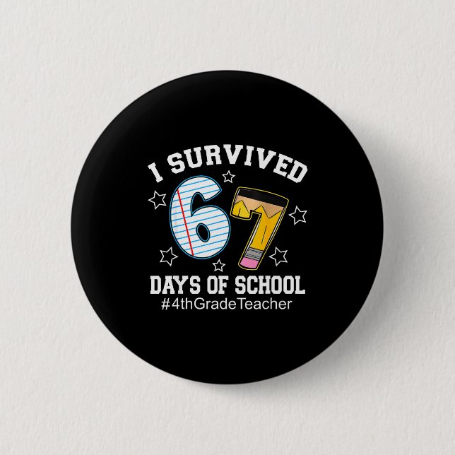 I Survived 67 Days Of School 4th Grade Teacher  6 Cm Round Badge (Front)