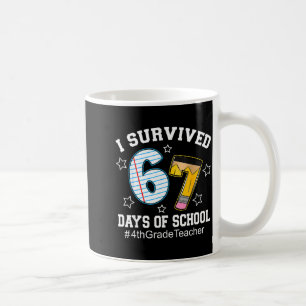 I Survived 67 Days Of School 4th Grade Teacher  Coffee Mug