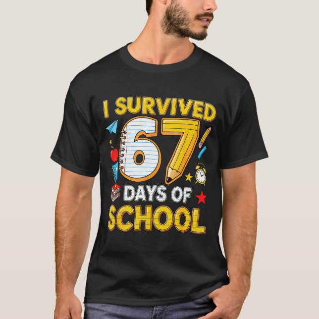 I Survived 67 Days Of School 67 Teacher Student 6  T-Shirt (Front)