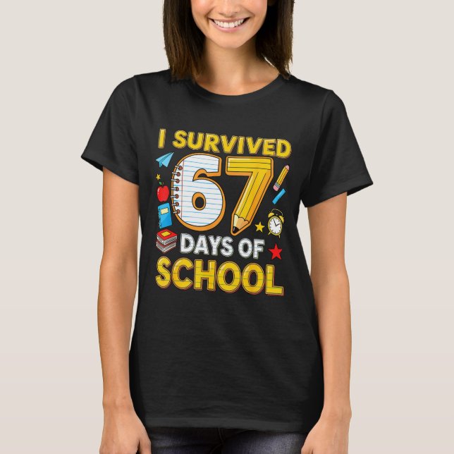 I Survived 67 Days Of School 67 Teacher Student 6  T-Shirt (Front)