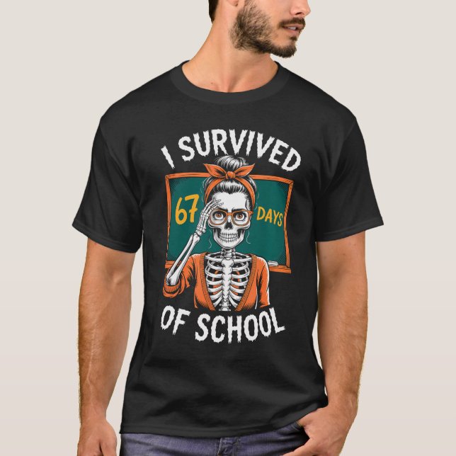I Survived 67 Days Of School 6-7 Funny Teacher 67  T-Shirt (Front)