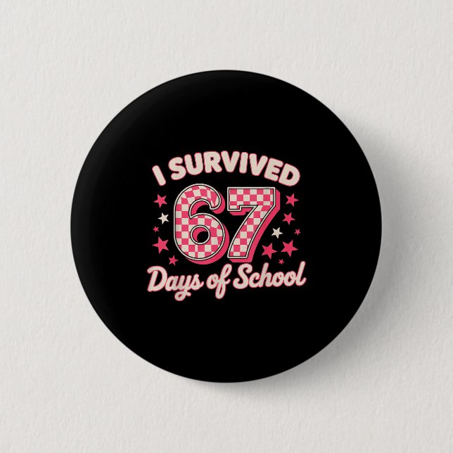 I Survived 67 Days Of School  6 Cm Round Badge (Front)