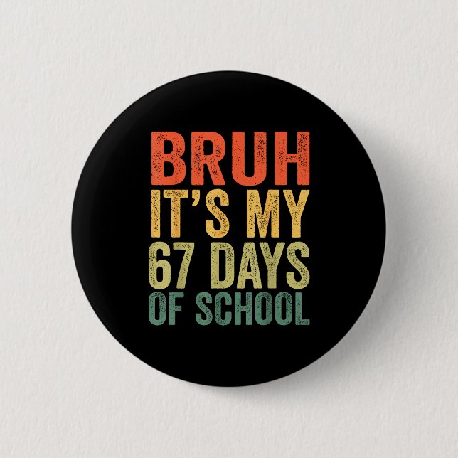 I Survived 67 Days Of School Bruh Students Six Sev 6 Cm Round Badge (Front)