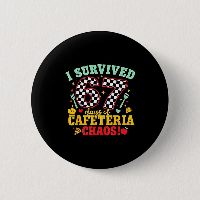 I Survived 67 Days Of School Cafeteria Chaos Check 6 Cm Round Badge (Front)