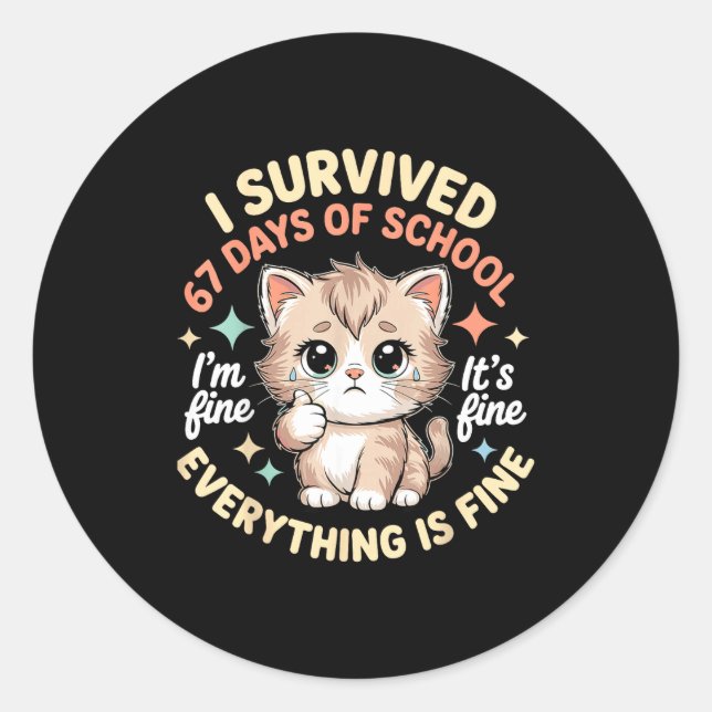 I Survived 67 Days Of School Cat It's Fine I'm Fin Classic Round Sticker (Front)