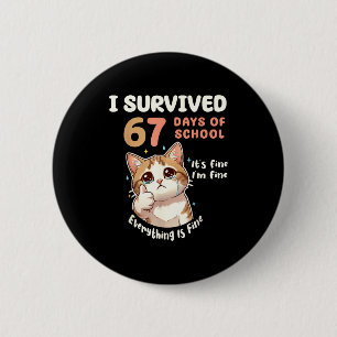 I Survived 67 Days Of School Cat It's Fine Six Sev 6 Cm Round Badge