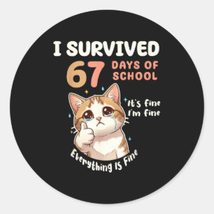 I Survived 67 Days Of School Cat It's Fine Six Sev Classic Round Sticker