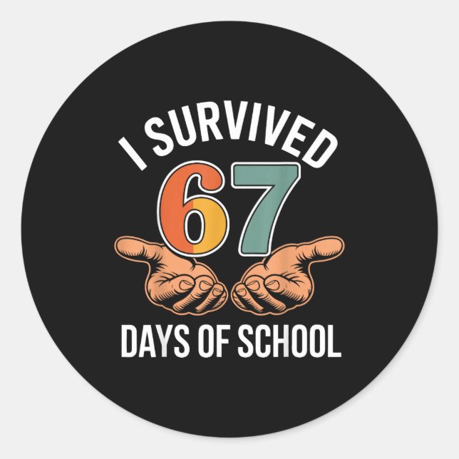 I Survived 67 Days Of School Funny 100th Day Desig Classic Round Sticker (Front)
