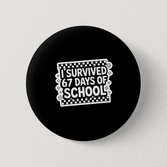 I Survived 67 Days Of School Funny 67 Teachers Stu 6 Cm Round Badge (Front)