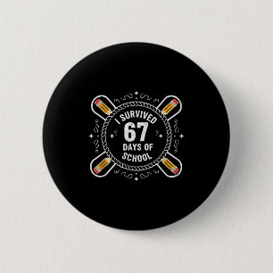 I Survived 67 Days Of School Funny 67 Teachers Stu 6 Cm Round Badge