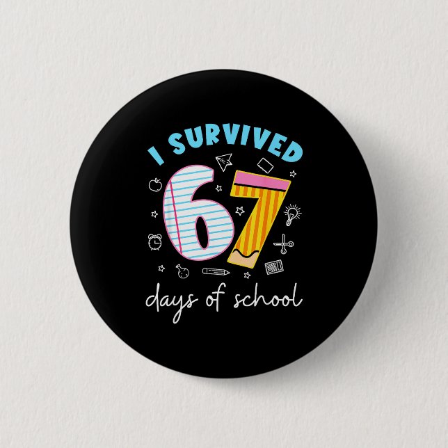 I Survived 67 Days Of School Funny 67 Teachers Stu 6 Cm Round Badge (Front)