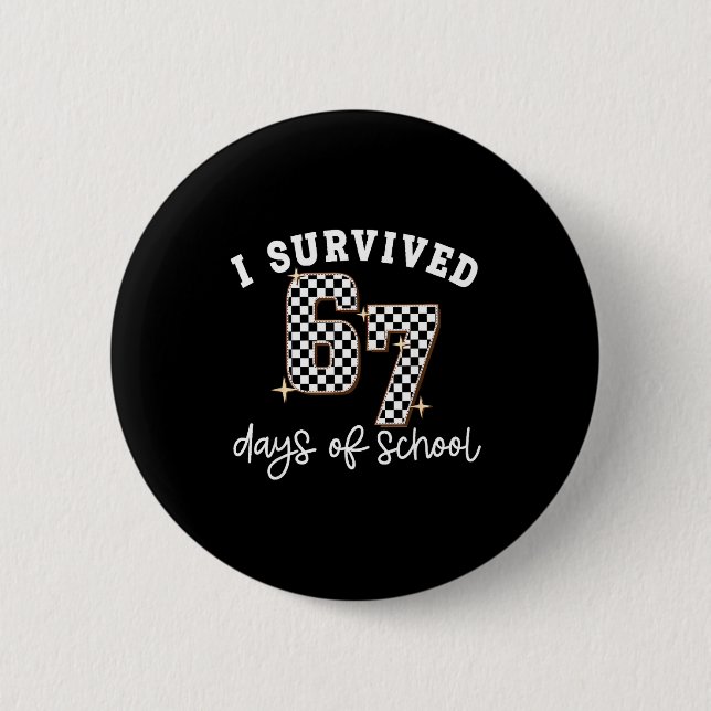 I Survived 67 Days Of School Funny 67 Teachers Stu 6 Cm Round Badge (Front)