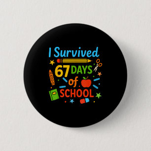 I Survived 67 Days Of School Funny 67 Teachers Stu 6 Cm Round Badge