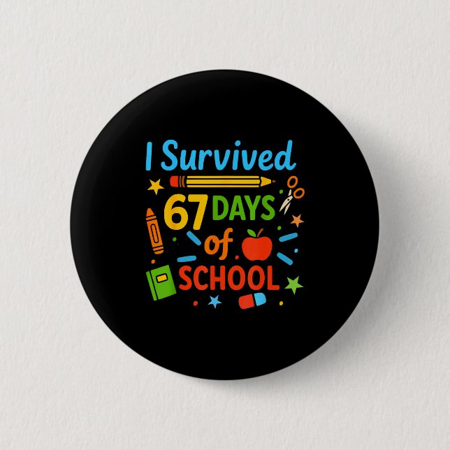 I Survived 67 Days Of School Funny 67 Teachers Stu 6 Cm Round Badge (Front)