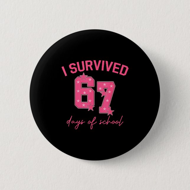 I Survived 67 Days Of School Funny 67 Teachers Stu 6 Cm Round Badge (Front)
