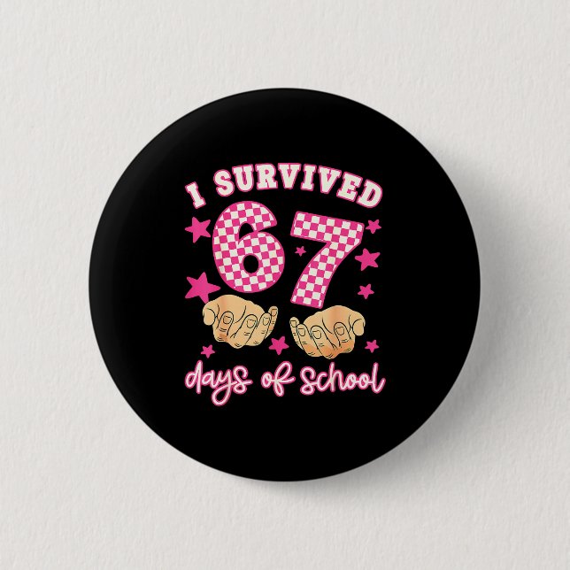 I Survived 67 Days Of School Funny 67 Teachers Stu 6 Cm Round Badge (Front)